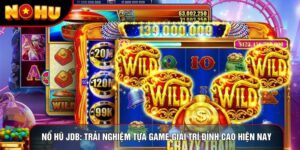 Nổ Hũ Jdb: Trải Nghiệm Tựa Game Giải Trí Đỉnh Cao Hiện Nay