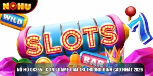 Nổ Hũ Ok365 - Cổng Game Giải Trí Thưởng Đỉnh Cao Nhất 2026