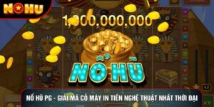 Nổ Hũ Pg - Giải Mã Cỗ Máy In Tiền Nghệ Thuật Nhất Thời Đại