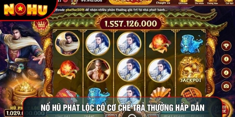Nổ hũ phát lộc có cơ chế trả thưởng hấp dẫn