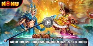Nổ Hũ Sơn Tinh Thủy Tinh - Đại Chiến Giành Sinh Lễ Khủng