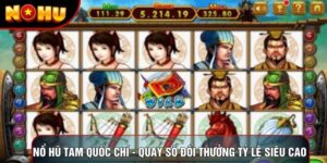 Nổ Hũ Tam Quốc Chí - Quay Số Đổi Thưởng Tỷ Lệ Siêu Cao