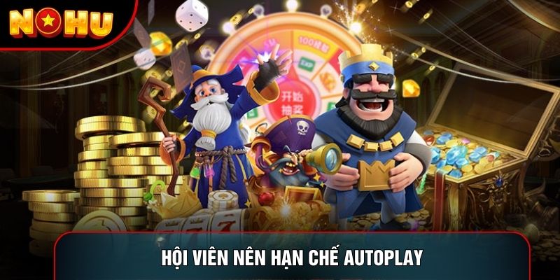 Hội viên nên hạn chế Autoplay