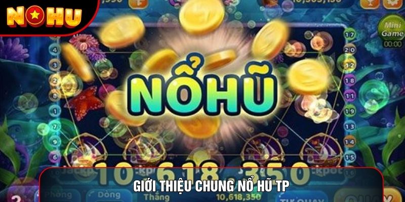 Giới thiệu chung nổ hũ tp