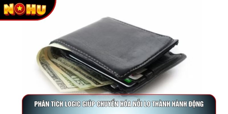 Phân tích logic giúp chuyển hóa nỗi lo thành hành động