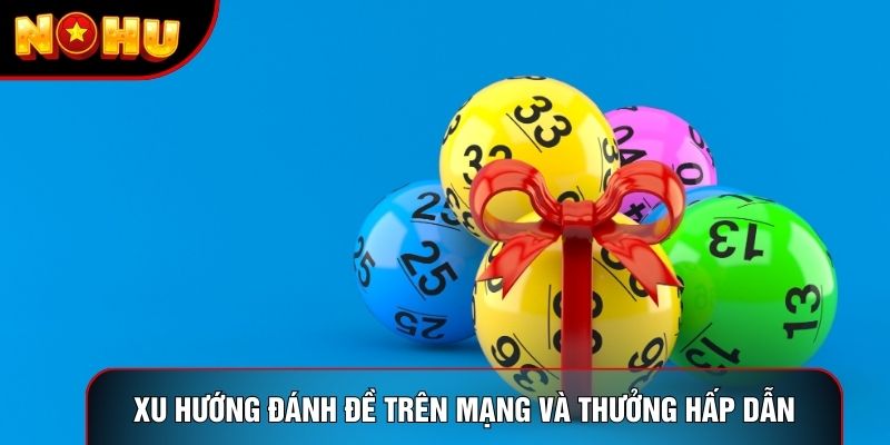 Phân tích xu hướng đánh đề trên mạng và thưởng hấp dẫn