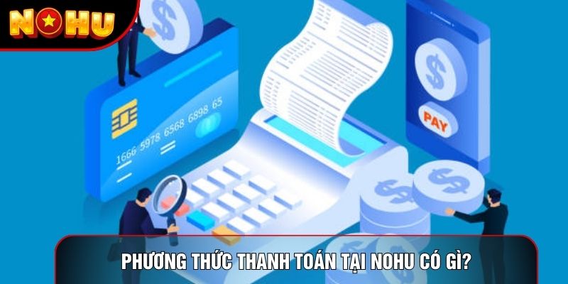 Phương thức thanh toán tại nohu có gì?