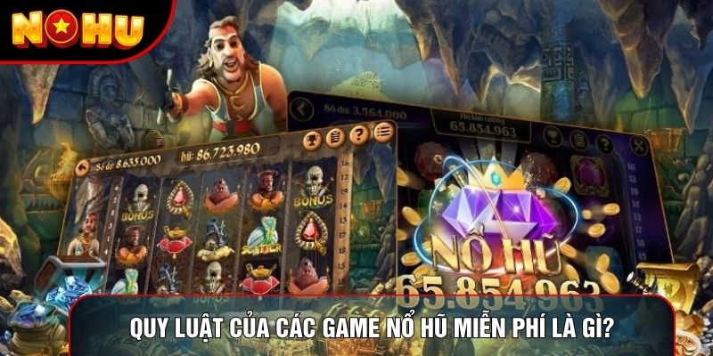 Quy luật của các game nổ hũ miễn phí là gì?