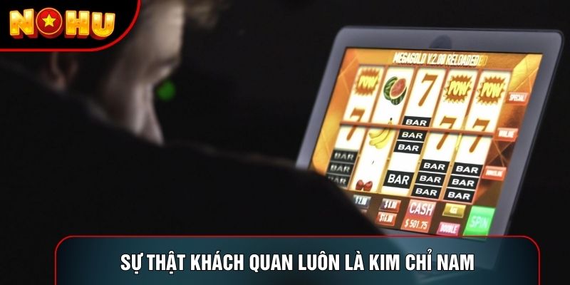 Sự thật khách quan luôn là kim chỉ nam