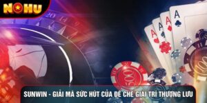 Sunwin - Giải Mã Sức Hút Của Đế Chế Giải Trí Thượng Lưu