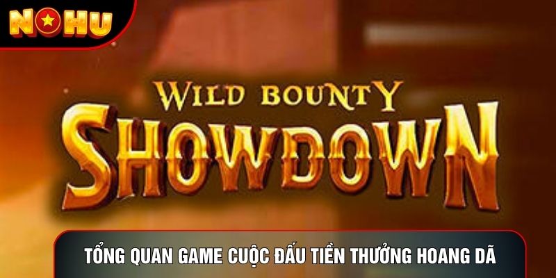 Tổng quan game Cuộc Đấu Tiền Thưởng Hoang Dã