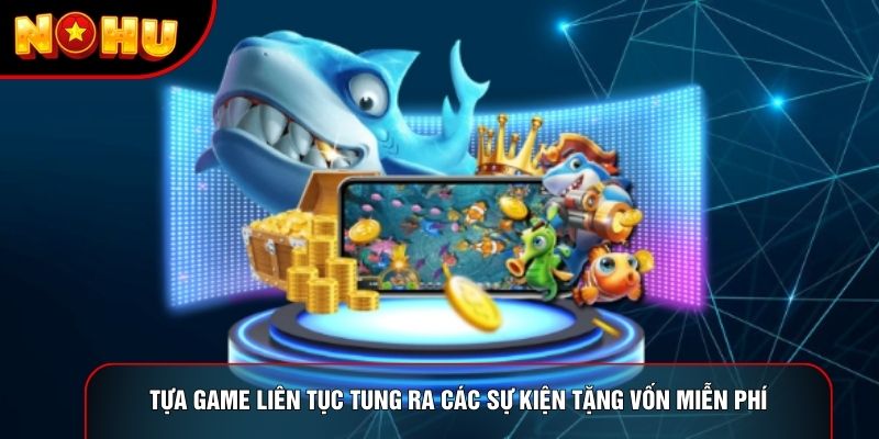 Tựa game liên tục tung ra các sự kiện tặng vốn miễn phí