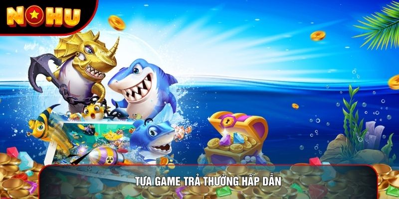 Tựa game trả thưởng hấp dẫn