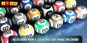 Xổ Số Đông Nam Á – Cách Theo Dõi Thông Tin Chuẩn Nohu