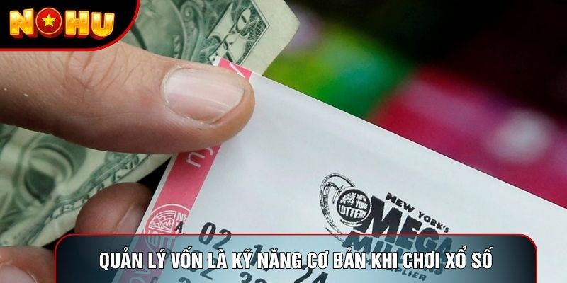 Quản lý vốn là kỹ năng cơ bản khi chơi xổ số