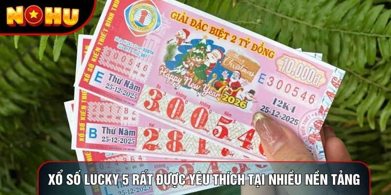 Xổ số Lucky 5 rất được yêu thích tại nhiều nền tảng